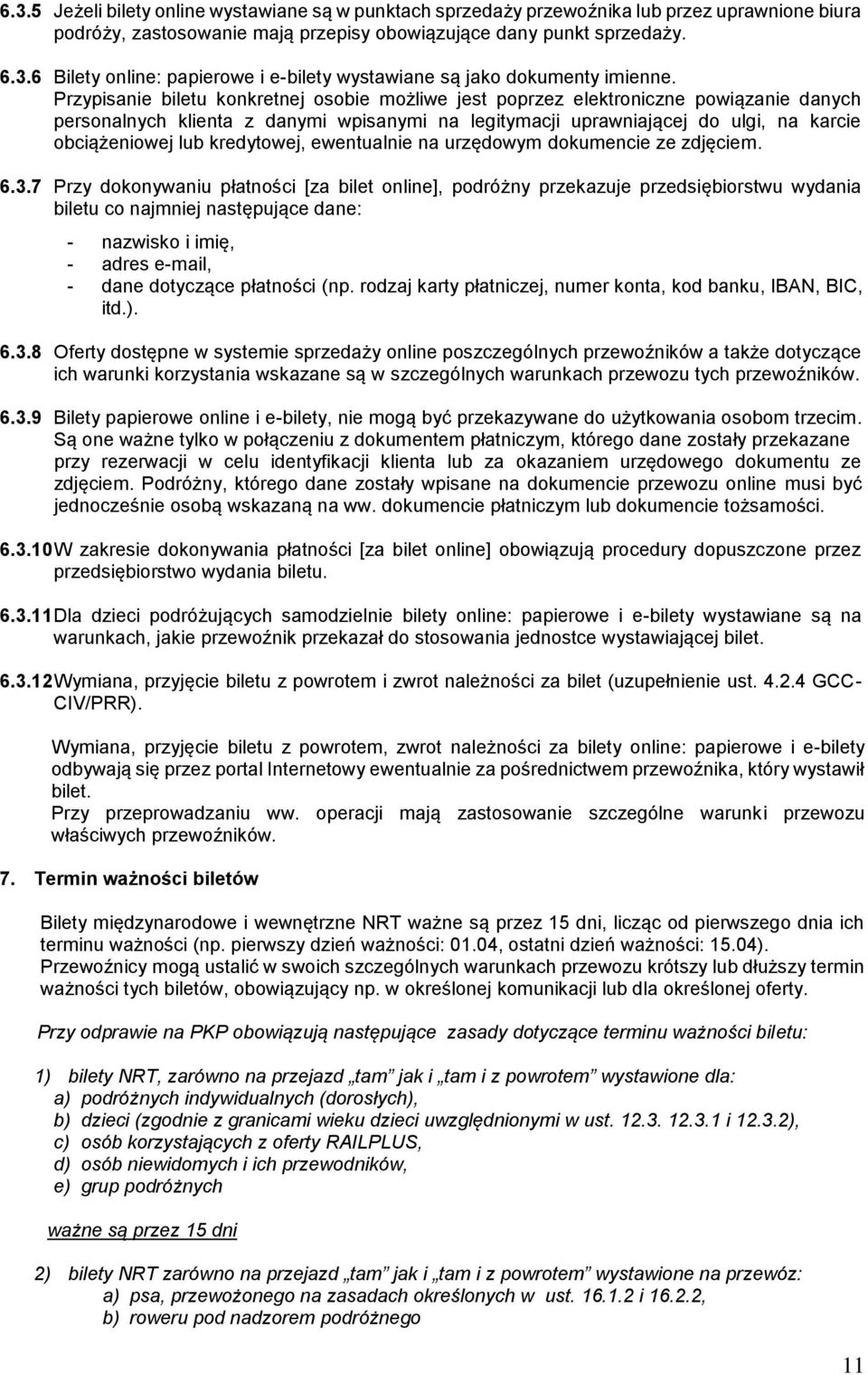 kredytowej, ewentualnie na urzędowym dokumencie ze zdjęciem. 6.3.