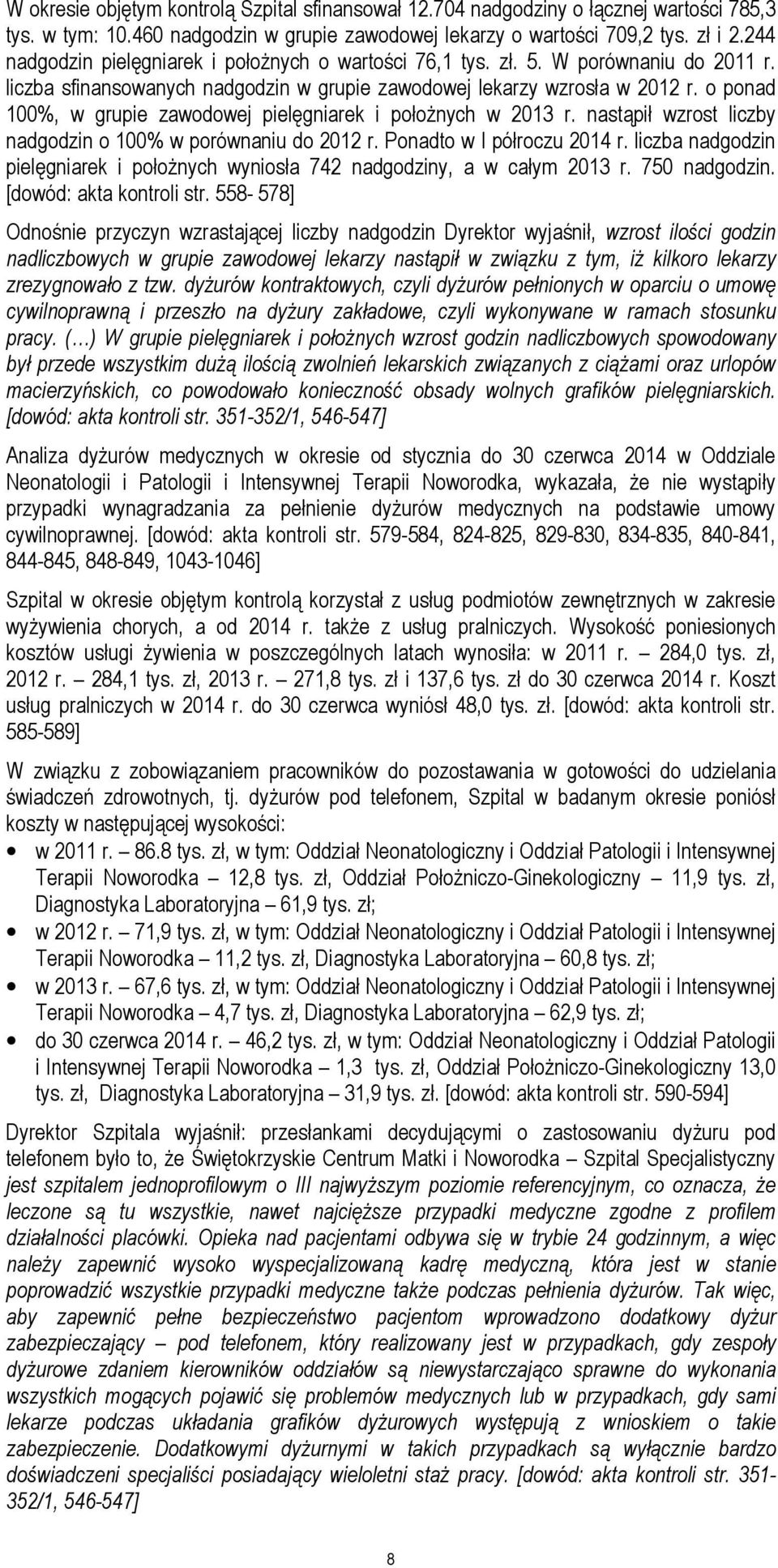 o ponad 100%, w grupie zawodowej pielęgniarek i położnych w 2013 r. nastąpił wzrost liczby nadgodzin o 100% w porównaniu do 2012 r. Ponadto w I półroczu 2014 r.