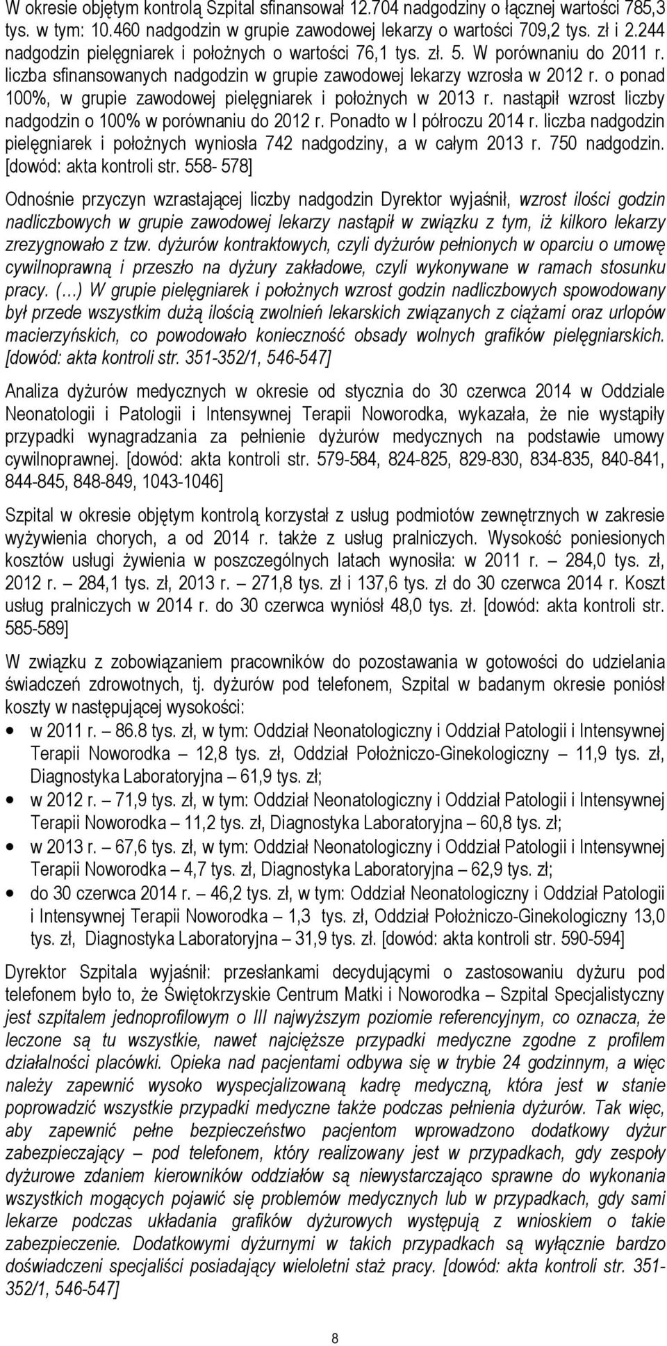 o ponad 100%, w grupie zawodowej pielęgniarek i położnych w 2013 r. nastąpił wzrost liczby nadgodzin o 100% w porównaniu do 2012 r. Ponadto w I półroczu 2014 r.