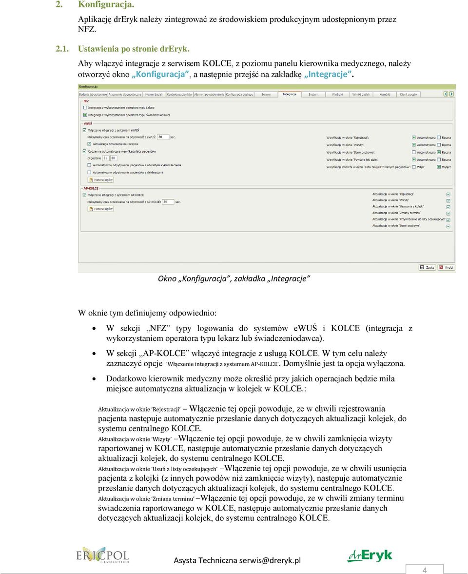 Okn Knfiguracja, zakładka Integracje W knie tym definiujemy dpwiedni: W sekcji NFZ typy lgwania d systemów ewuś i KOLCE (integracja z wykrzystaniem peratra typu lekarz lub świadczenidawca).