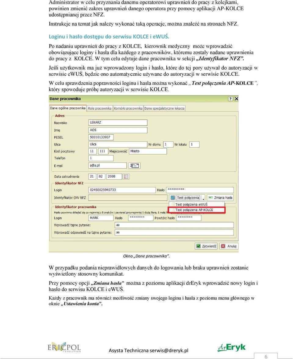 P nadaniu uprawnień d pracy z KOLCE, kierwnik medyczny mże wprwadzić bwiązujące lginy i hasła dla każdeg z pracwników, któremu zstały nadane uprawnienia d pracy z KOLCE.
