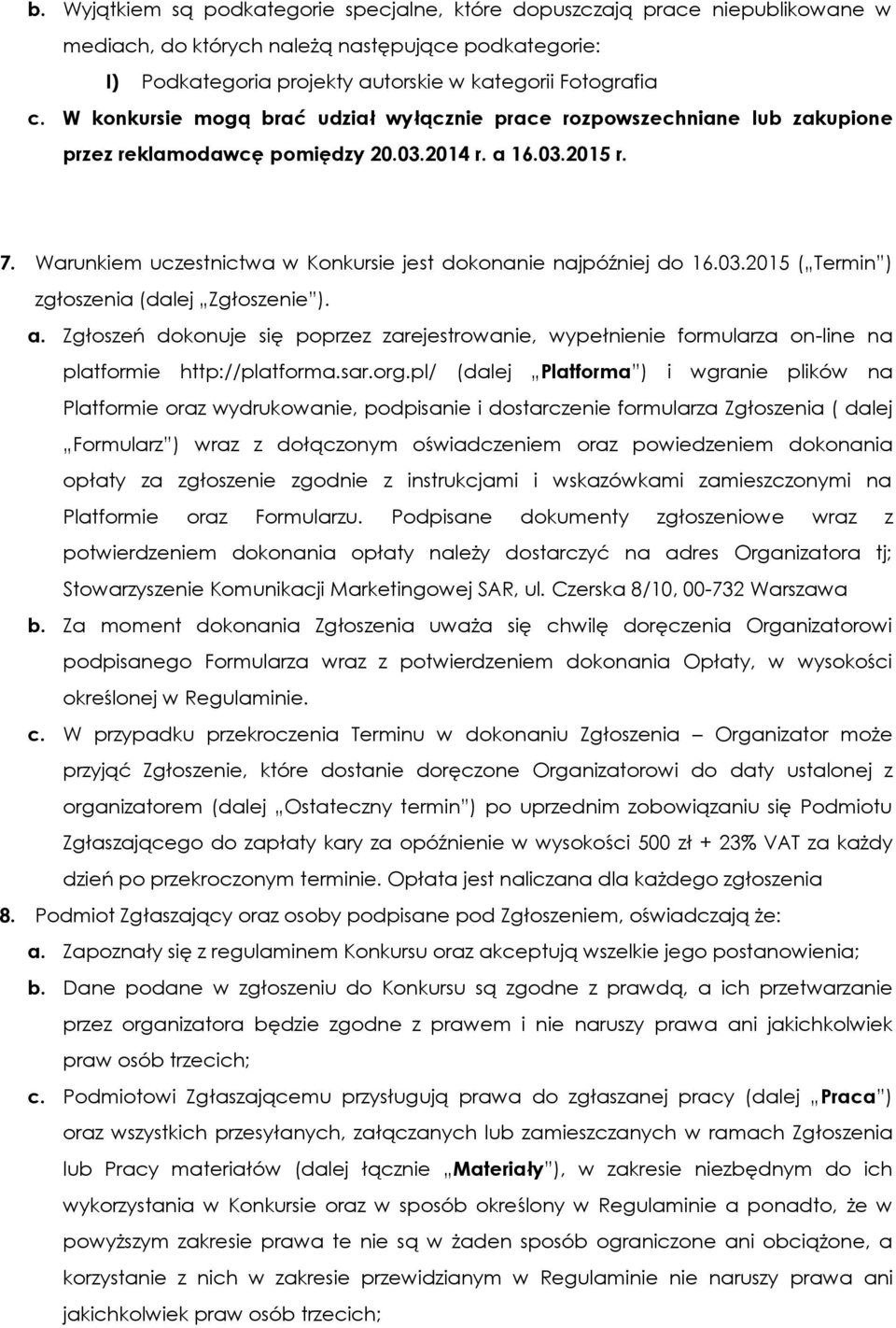 Warunkiem uczestnictwa w Konkursie jest dokonanie najpóźniej do 16.03.2015 ( Termin ) zgłoszenia (dalej Zgłoszenie ). a.