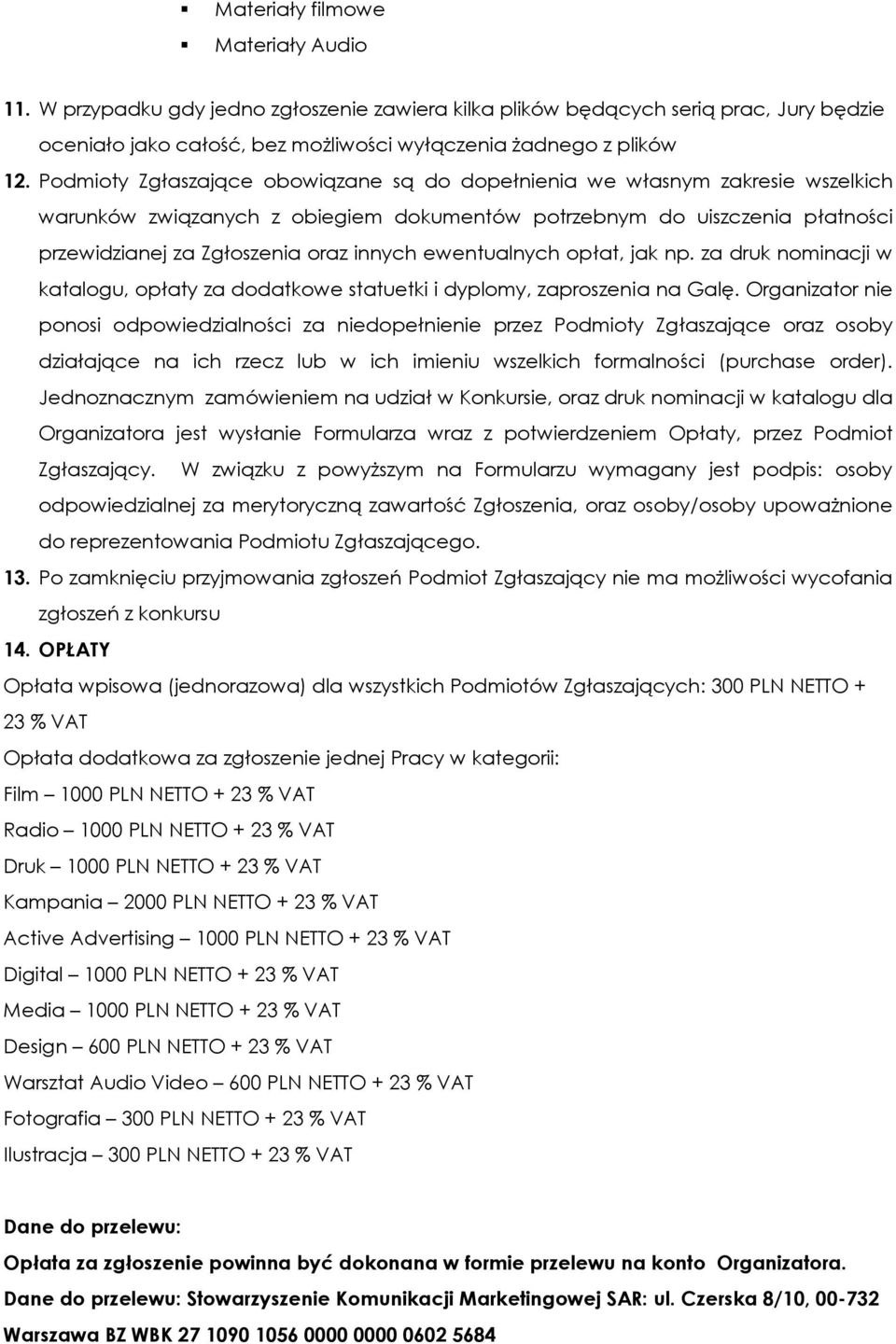 ewentualnych opłat, jak np. za druk nominacji w katalogu, opłaty za dodatkowe statuetki i dyplomy, zaproszenia na Galę.