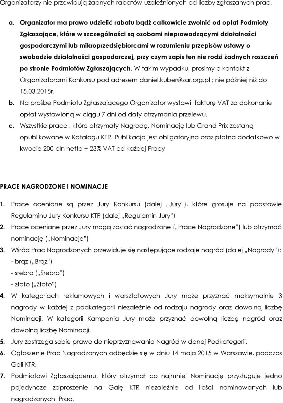 rozumieniu przepisów ustawy o swobodzie działalności gospodarczej, przy czym zapis ten nie rodzi żadnych roszczeń po stronie Podmiotów Zgłaszających.