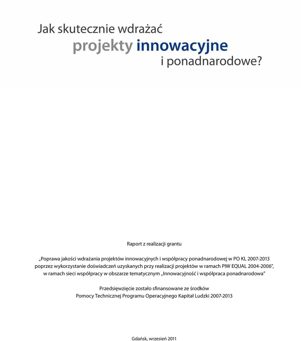 ramach sieci współpracy w obszarze tematycznym Innowacyjność i współpraca ponadnarodowa Przedsięwzięcie zostało