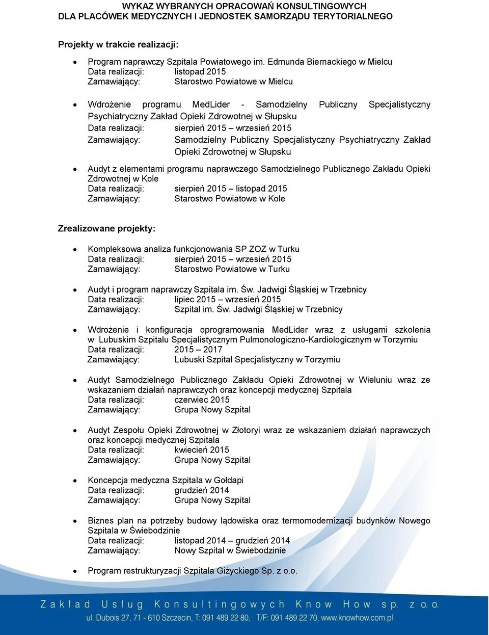 Zdrowotnej w Słupsku Data realizacji: sierpień 2015 wrzesień 2015 Zamawiający: Samodzielny Publiczny Specjalistyczny Psychiatryczny Zakład Opieki Zdrowotnej w Słupsku Audyt z elementami programu