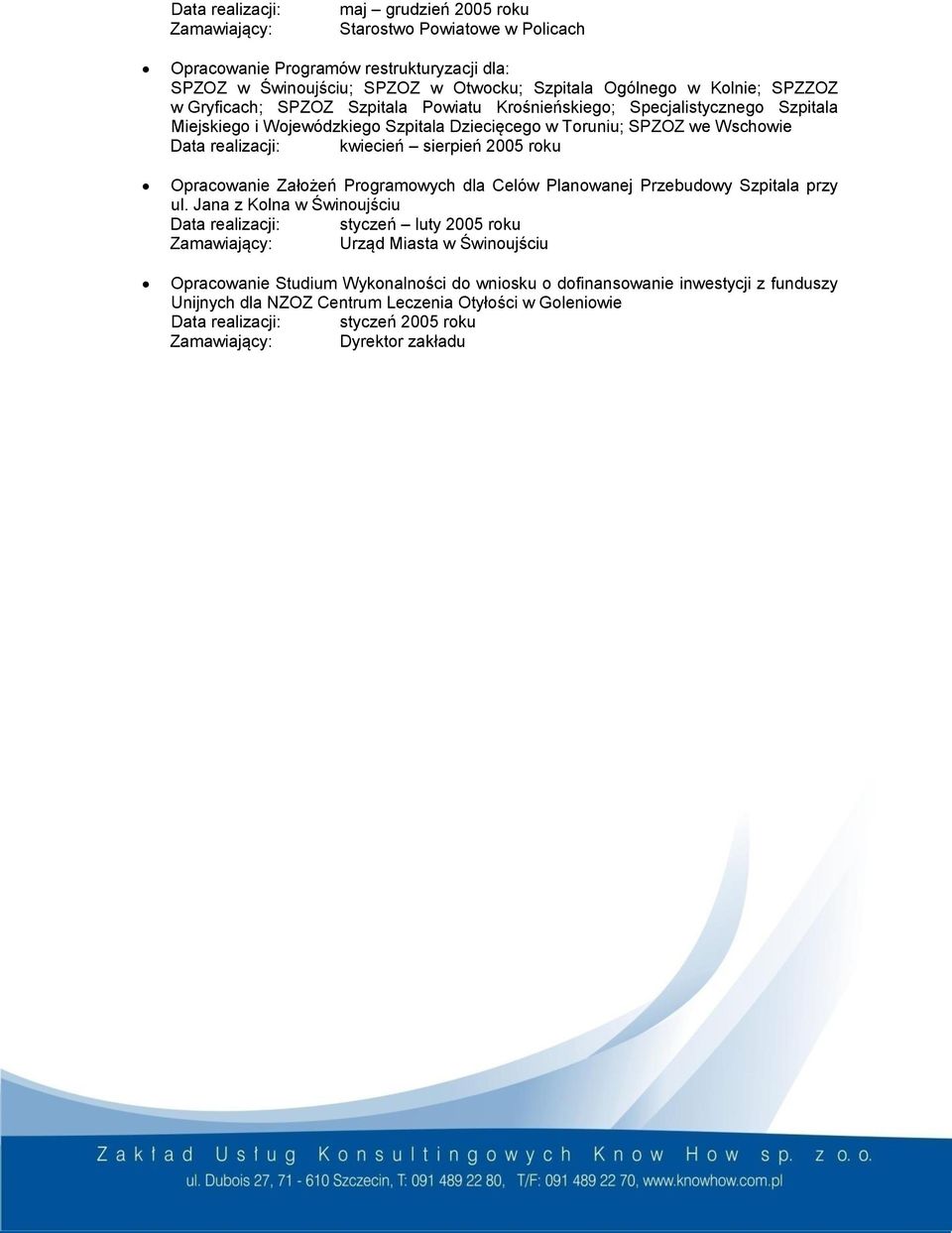 2005 roku Opracowanie Założeń Programowych dla Celów Planowanej Przebudowy Szpitala przy ul.