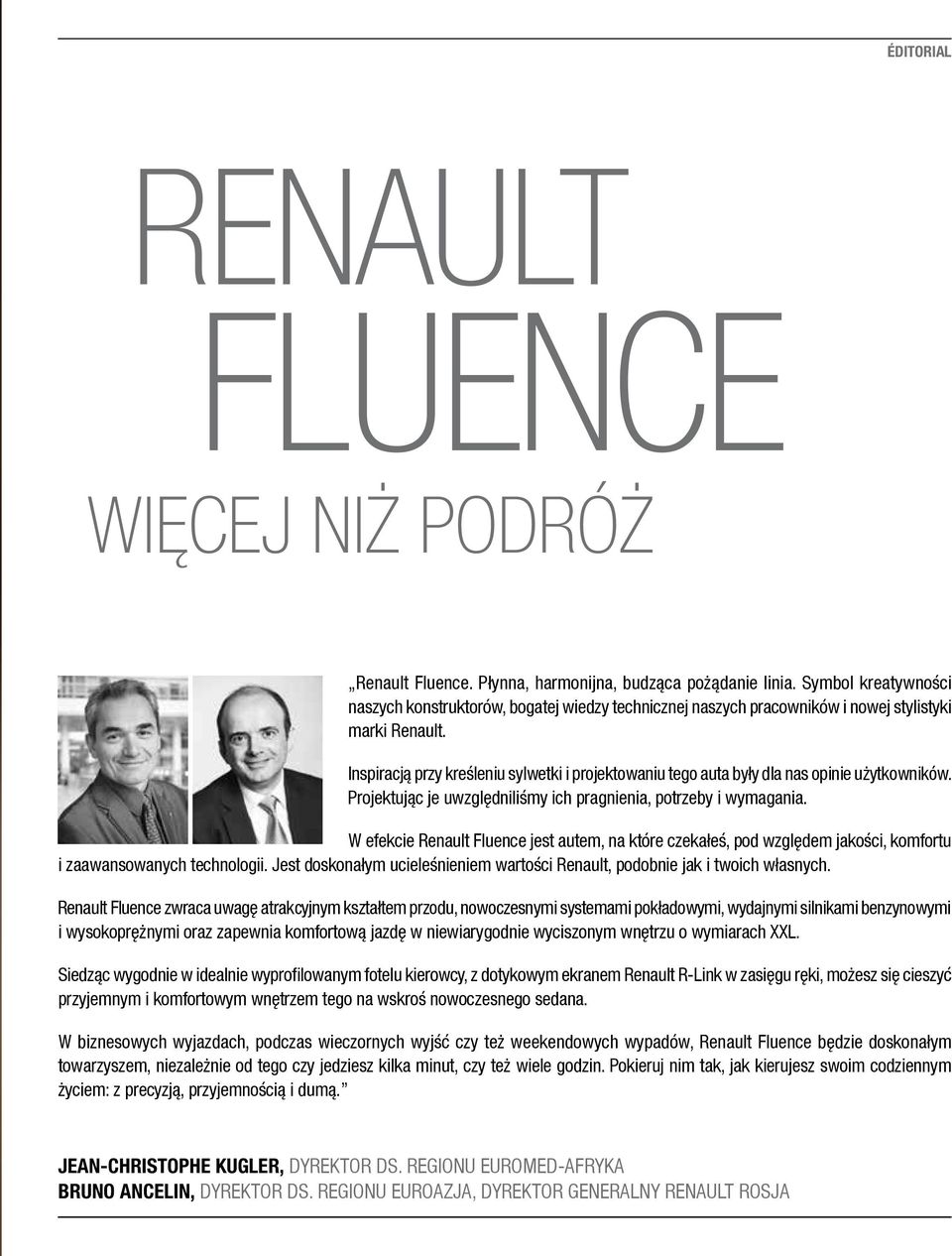 Inspiracją przy kreśleniu sylwetki i projektowaniu tego auta były dla nas opinie użytkowników. Projektując je uwzględniliśmy ich pragnienia, potrzeby i wymagania.