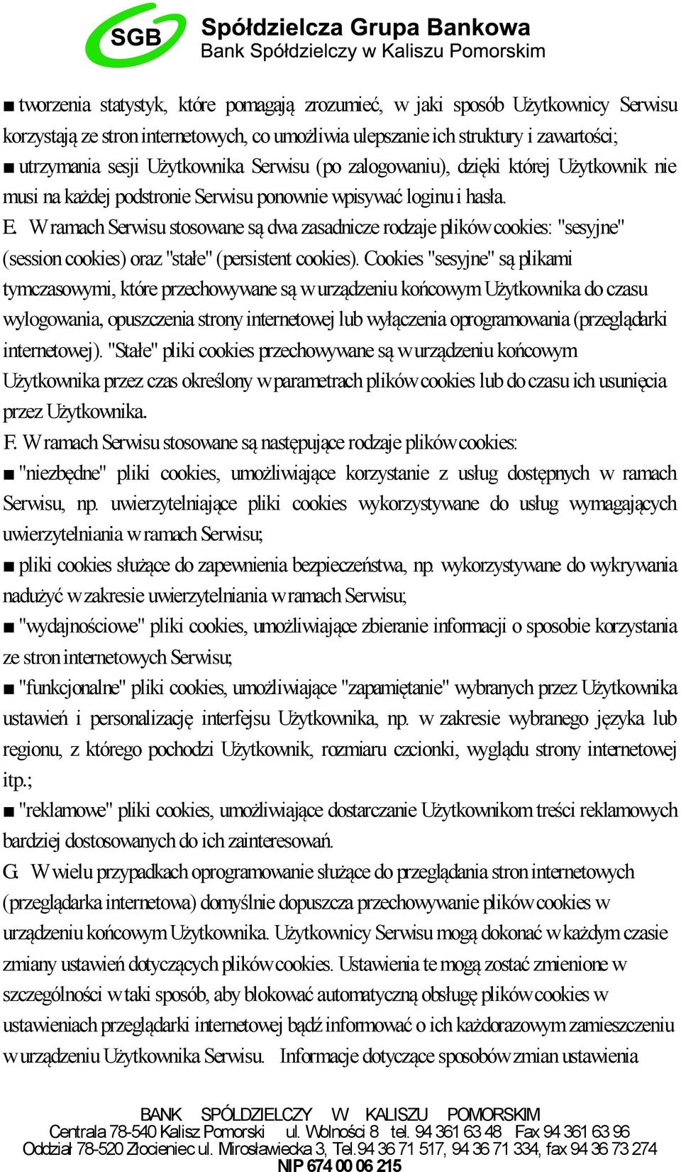 W ramach Serwisu stosowane są dwa zasadnicze rodzaje plików cookies: "sesyjne" (session cookies) oraz "stałe" (persistent cookies).