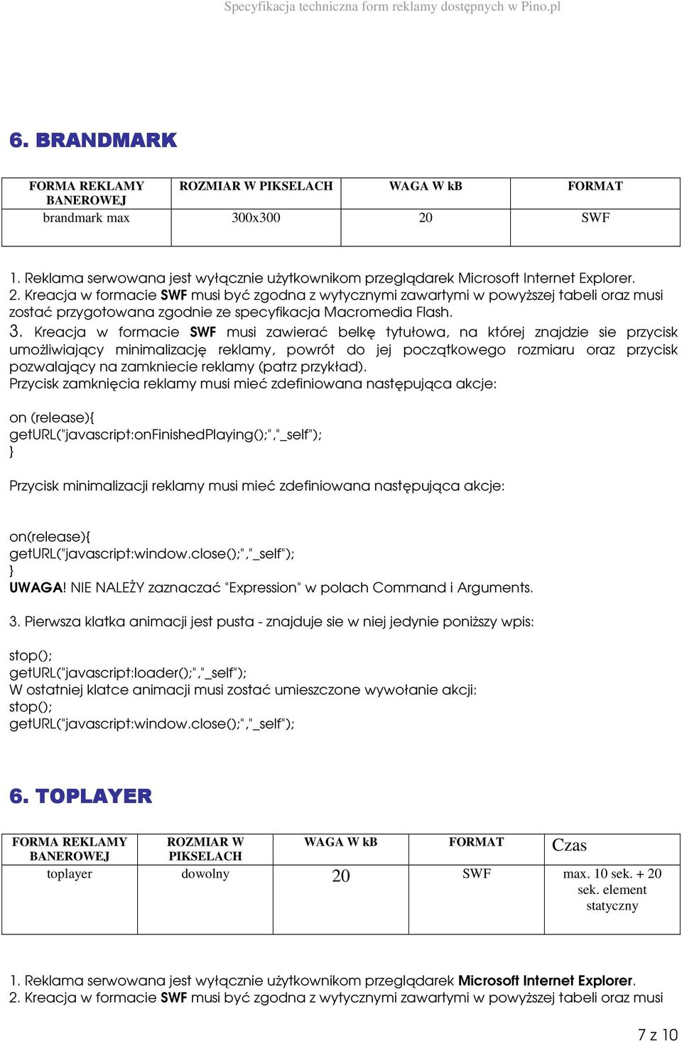 Kreacja w formacie musi być zgodna z wytycznymi zawartymi w powyŝszej tabeli oraz musi zostać przygotowana zgodnie ze specyfikacja Macromedia Flash. 3.