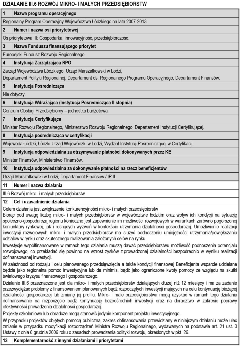 4 Instytucj Zrządzjąc RPO Zrząd Województw Łódzkiego, Urząd Mrszłkowski w Łodzi, Deprtment Polityki Regionlnej, Deprtment ds. Regionlnego Progrmu Opercyjnego, Deprtment Finnsów.