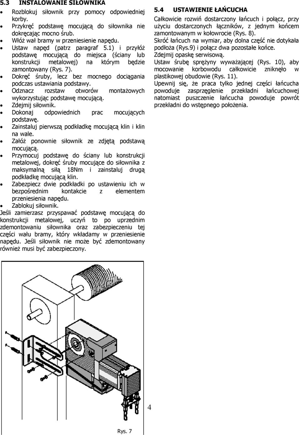 Dokręć śruby, lecz bez mocnego dociągania podczas ustawiania podstawy. Odznacz rozstaw otworów montażowych wykorzystując podstawę mocującą. Zdejmij siłownik.