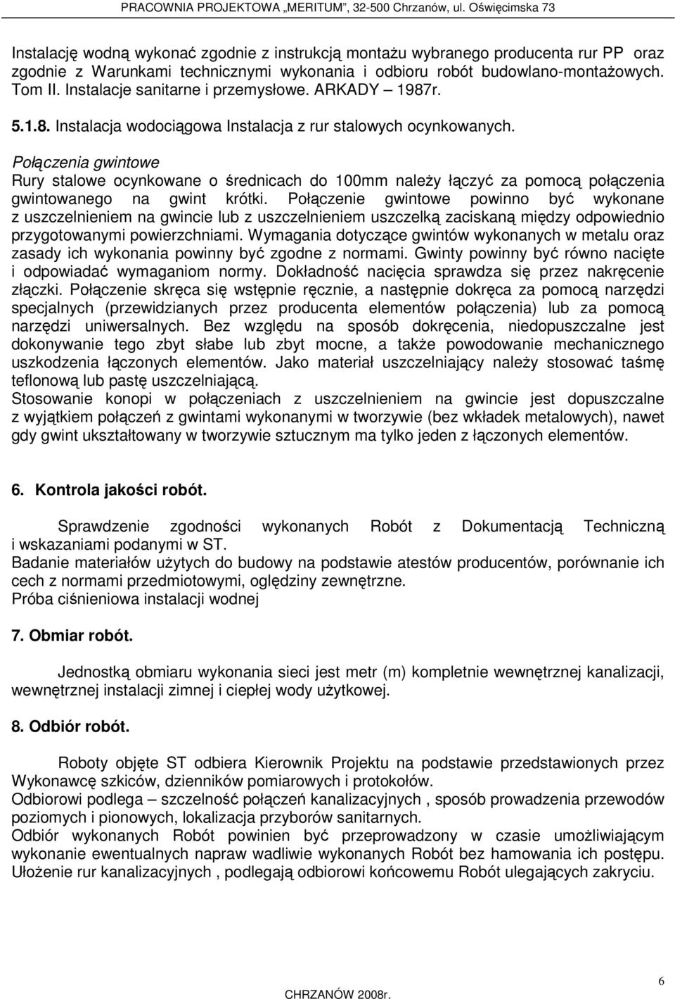 Połączenia gwintowe Rury stalowe ocynkowane o średnicach do 100mm należy łączyć za pomocą połączenia gwintowanego na gwint krótki.