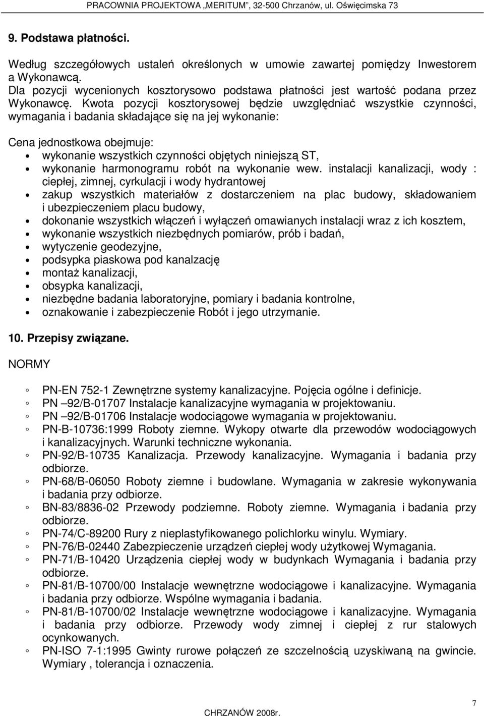 Kwota pozycji kosztorysowej będzie uwzględniać wszystkie czynności, wymagania i badania składające się na jej wykonanie: Cena jednostkowa obejmuje: wykonanie wszystkich czynności objętych niniejszą