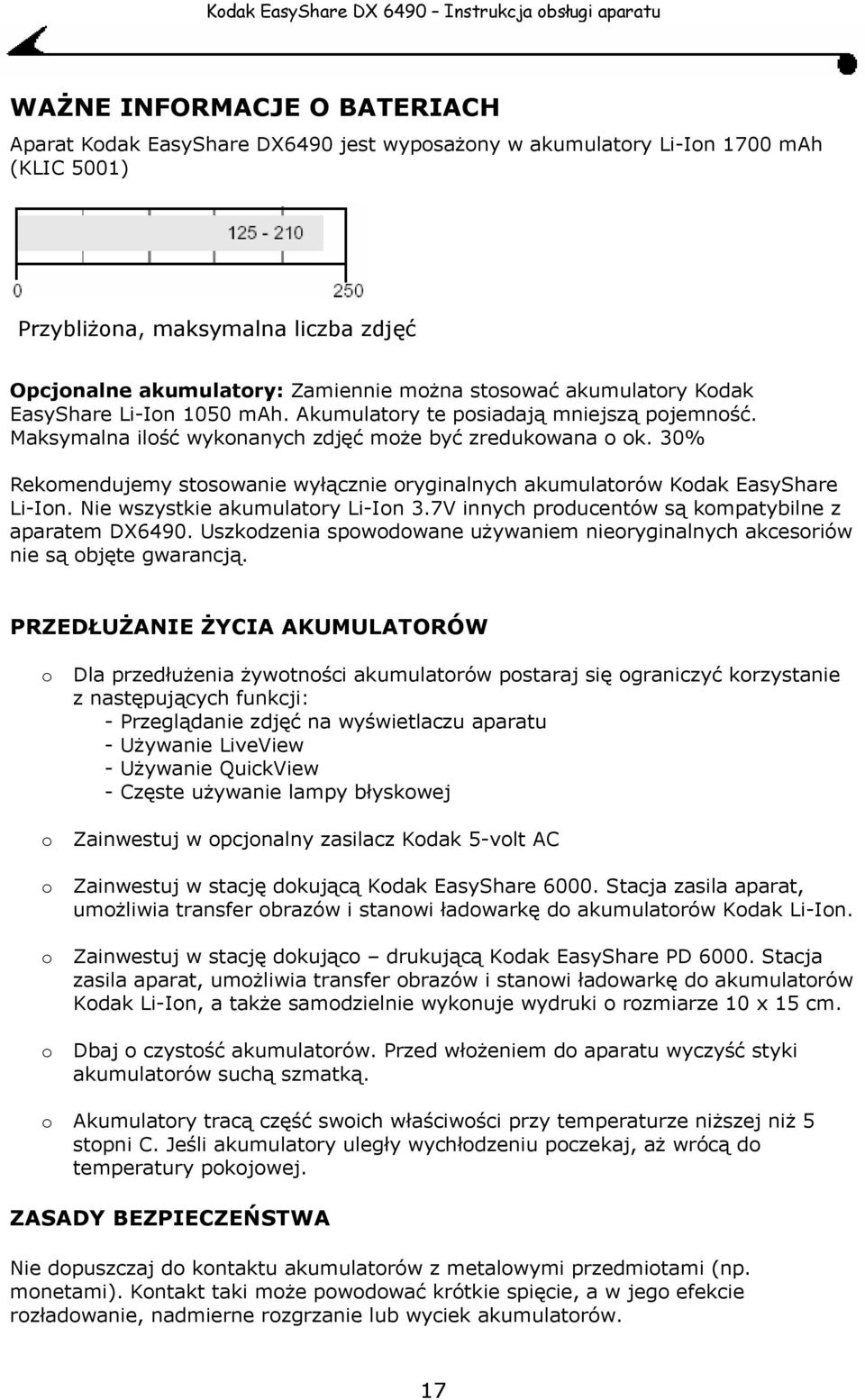 30% Rekomendujemy stosowanie wyłącznie oryginalnych akumulatorów Kodak EasyShare Li-Ion. Nie wszystkie akumulatory Li-Ion 3.7V innych producentów są kompatybilne z aparatem DX6490.