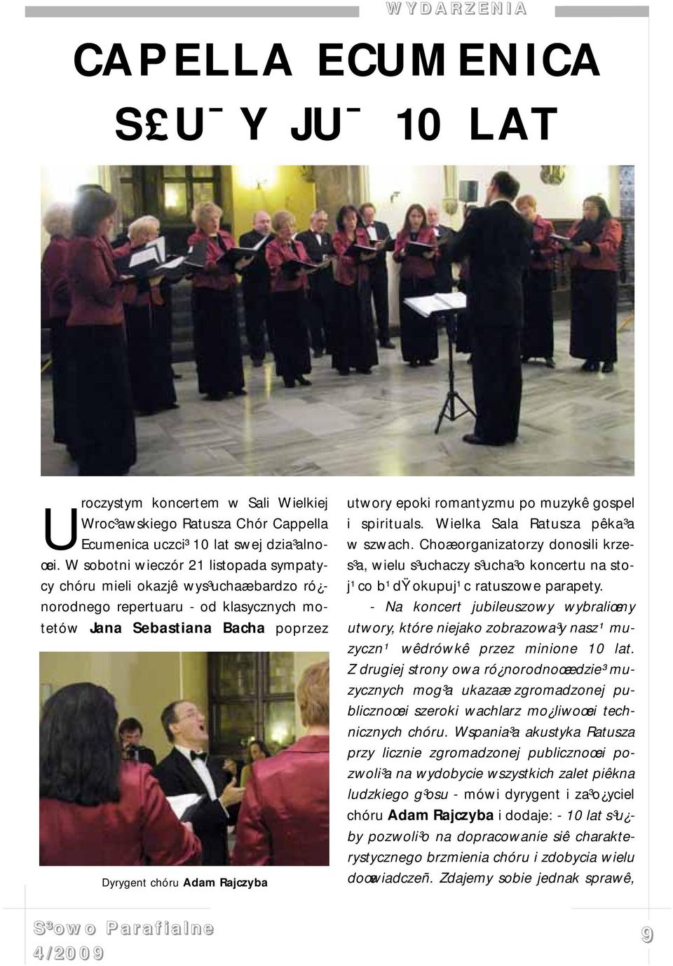 romantyzmu po muzykê gospel i spirituals. Wielka Sala Ratusza pêka³a w szwach. Choæ organizatorzy donosili krzes³a, wielu s³uchaczy s³ucha³o koncertu na stoj¹co b¹dÿ okupuj¹c ratuszowe parapety.