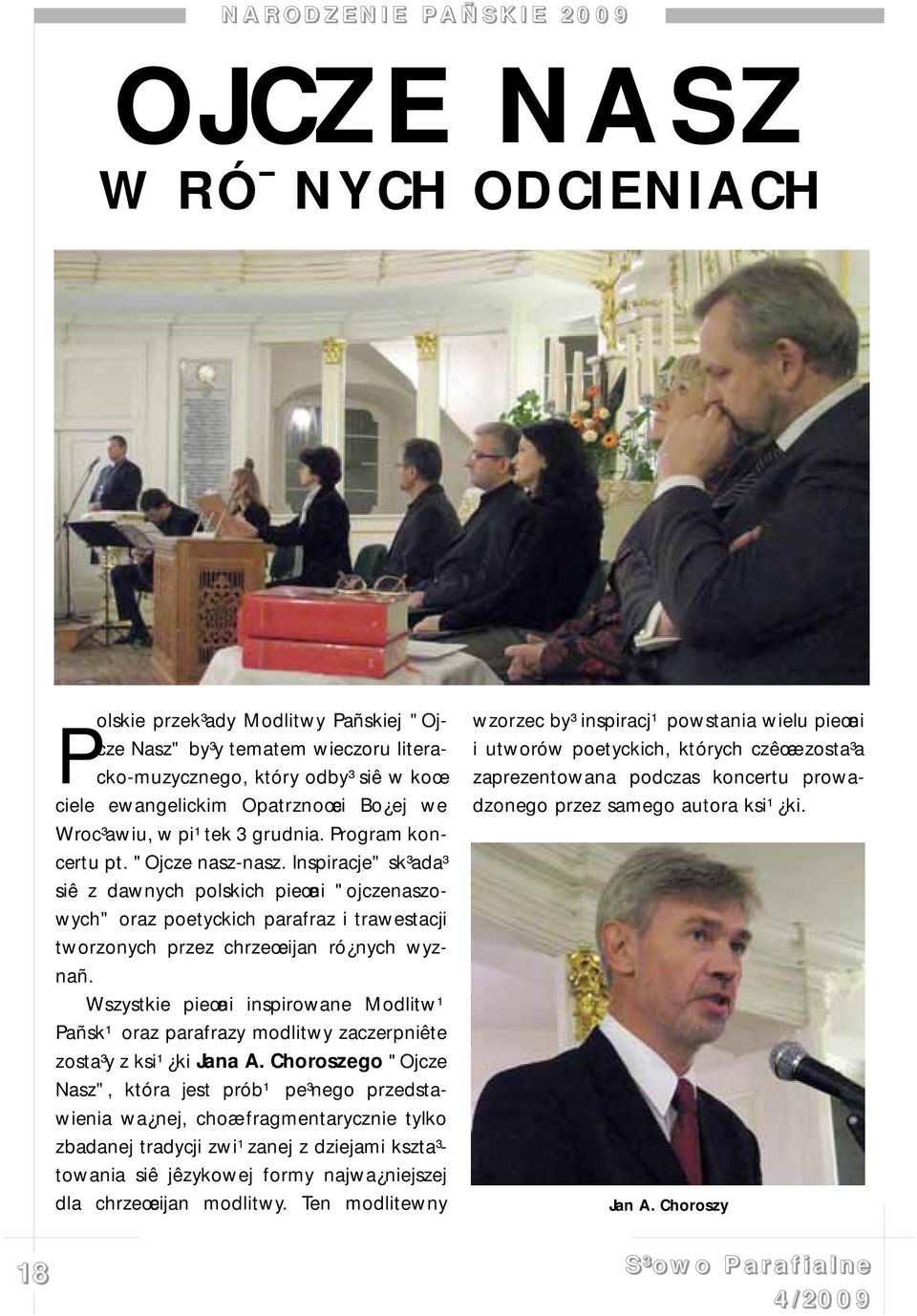 Inspiracje" sk³ada³ siê z dawnych polskich pieœni "ojczenaszowych" oraz poetyckich parafraz i trawestacji tworzonych przez chrzeœcijan ró nych wyznañ.