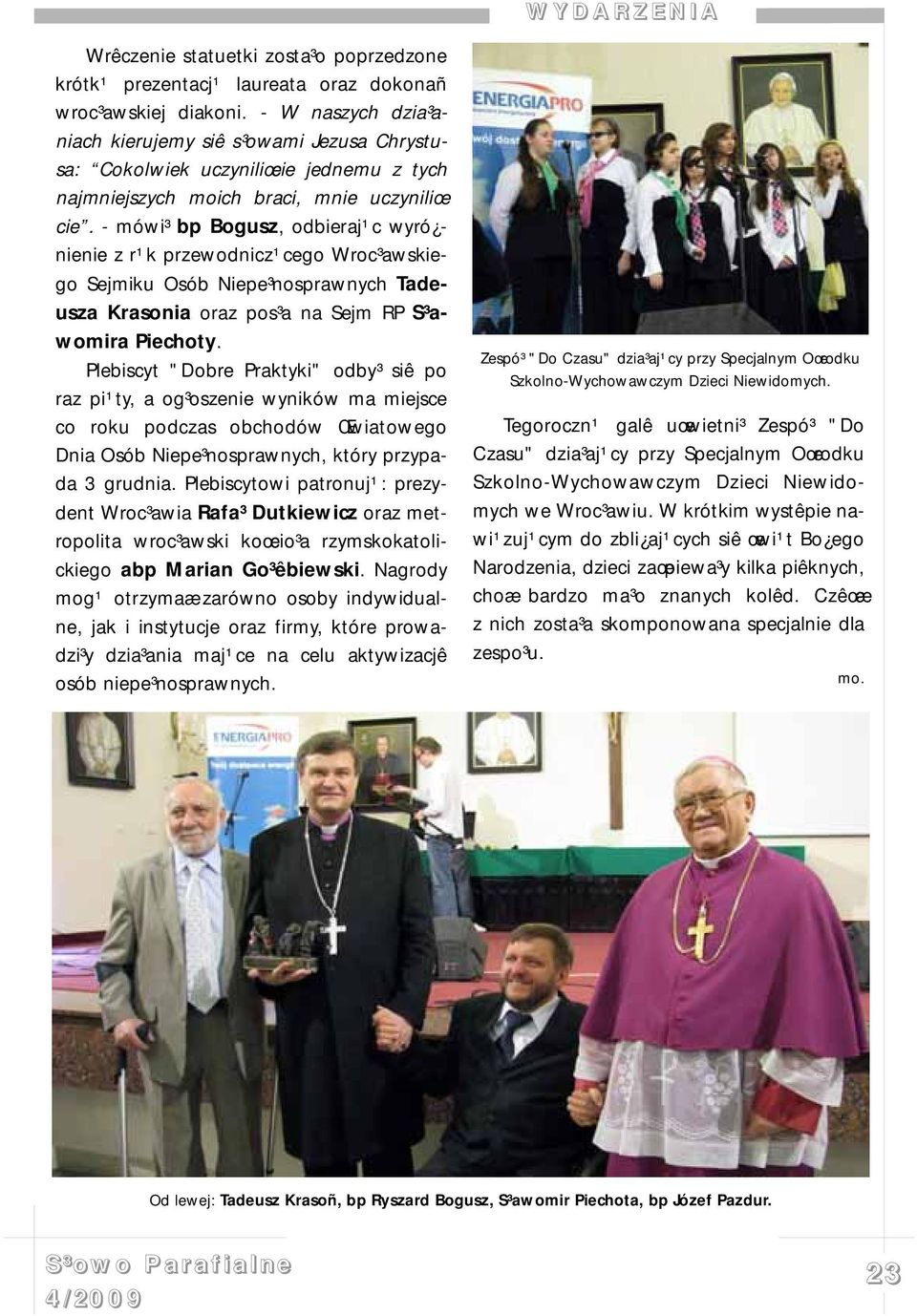 - mówi³ bp Bogusz, odbieraj¹c wyró - nienie z r¹k przewodnicz¹cego Wroc³awskiego Sejmiku Osób Niepe³nosprawnych Tadeusza Krasonia oraz pos³a na Sejm RP S³awomira Piechoty.