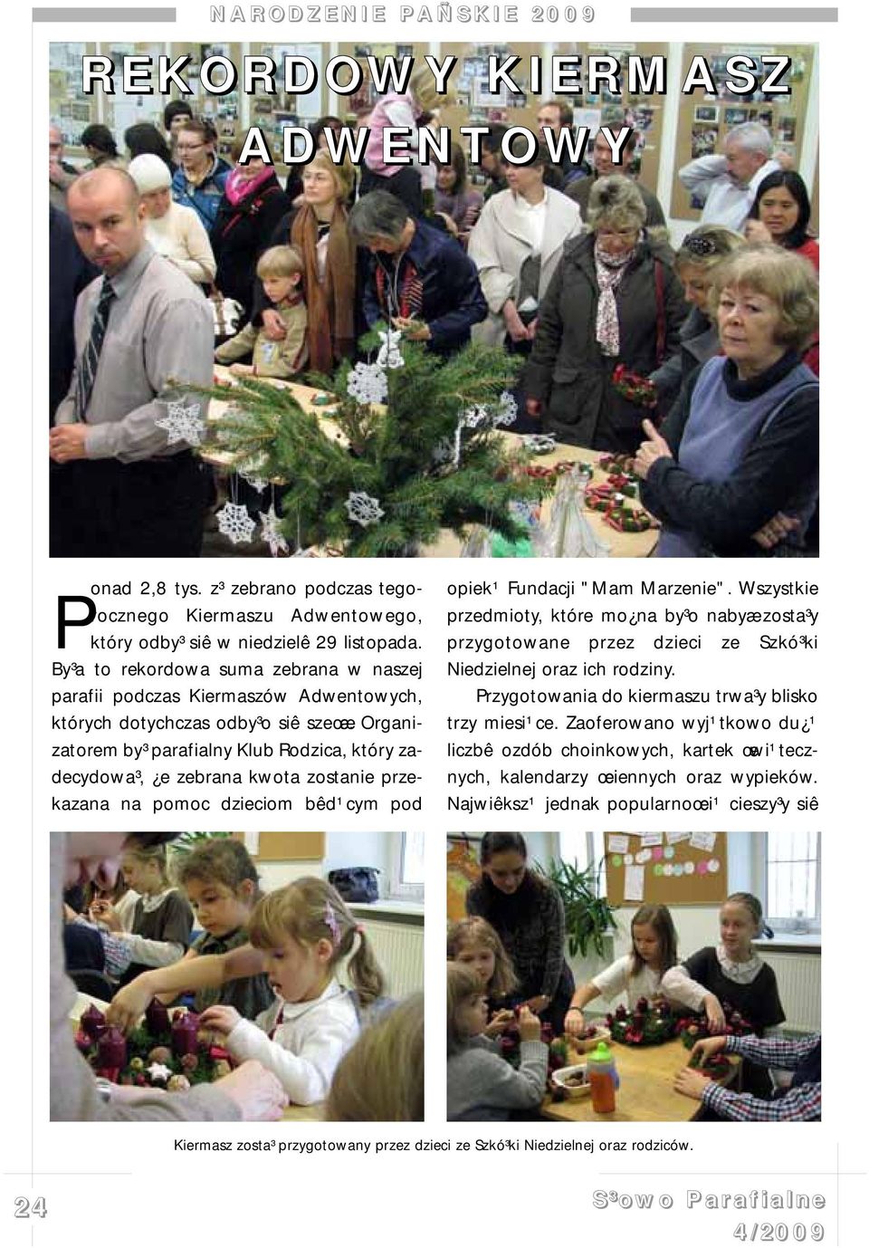 Organizatorem by³ parafialny Klub Rodzica, który zadecydowa³, e zebrana kwota zostanie przekazana na pomoc dzieciom bêd¹cym pod opiek¹ Fundacji "Mam Marzenie".