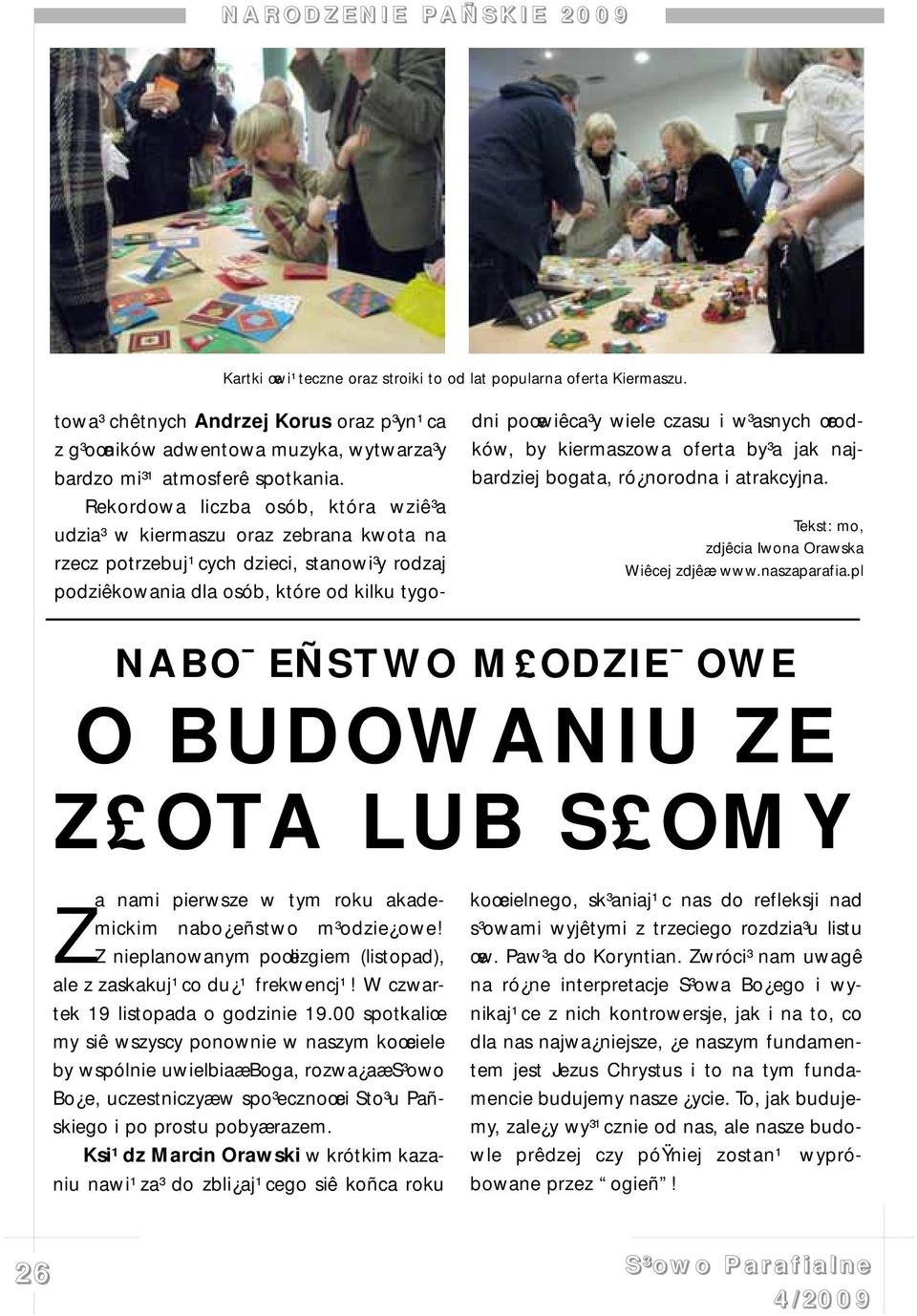 Rekordowa liczba osób, która wziê³a udzia³ w kiermaszu oraz zebrana kwota na rzecz potrzebuj¹cych dzieci, stanowi³y rodzaj podziêkowania dla osób, które od kilku tygodni poœwiêca³y wiele czasu i