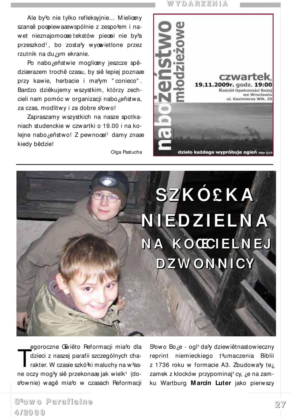 Bardzo dziêkujemy wszystkim, którzy zechcieli nam pomóc w organizacji nabo eñstwa, za czas, modlitwy i za dobre s³owo! Zapraszamy wszystkich na nasze spotkaniach studenckie w czwartki o 19.