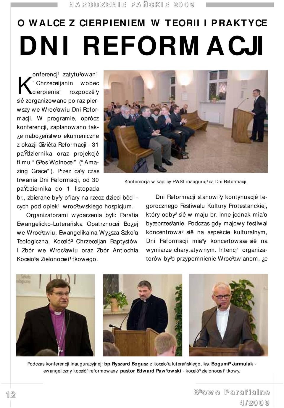 W programie, oprócz konferencji, zaplanowano tak- e nabo eñstwo ekumeniczne z okazji Œwiêta Reformacji - 31 paÿdziernika oraz projekcjê filmu G³os Wolnoœci ( Amazing Grace ).