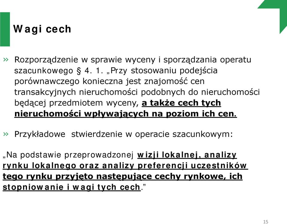 przedmiotem wyceny, a także cech tych nieruchomości wpływających na poziom ich cen.