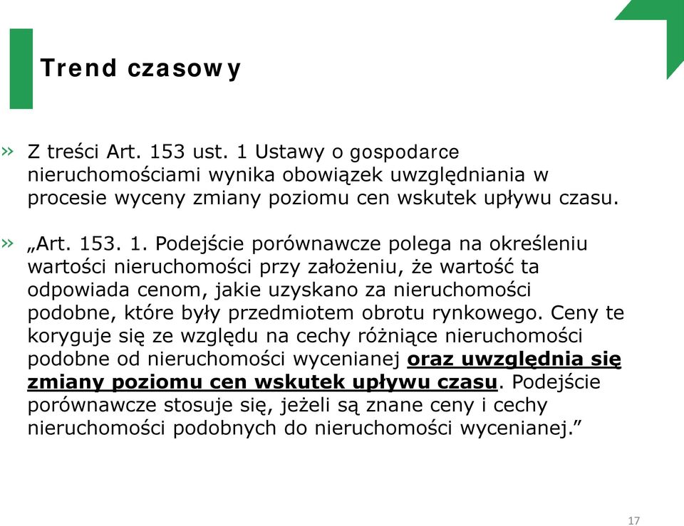 3. 1. Podejście porównawcze polega na określeniu wartości nieruchomości przy założeniu, że wartość ta odpowiada cenom, jakie uzyskano za nieruchomości podobne,