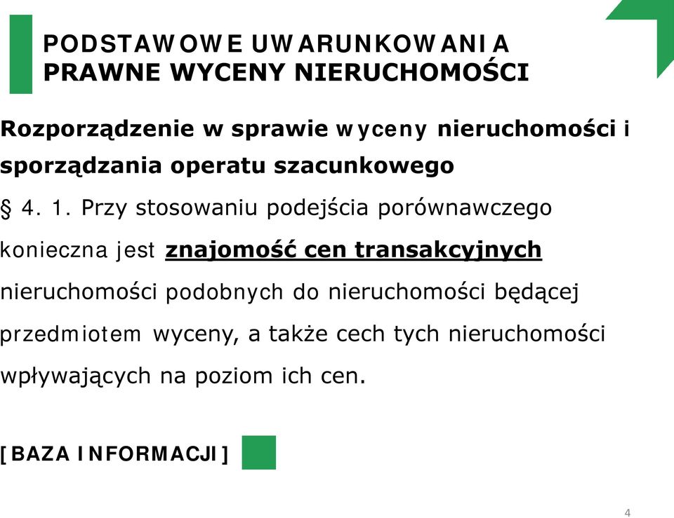 Przy stosowaniu podejścia porównawczego konieczna jest znajomość cen transakcyjnych