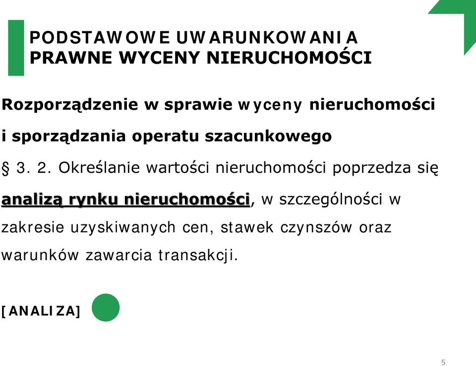 Określanie wartości nieruchomości poprzedza się analizą rynku nieruchomości, w