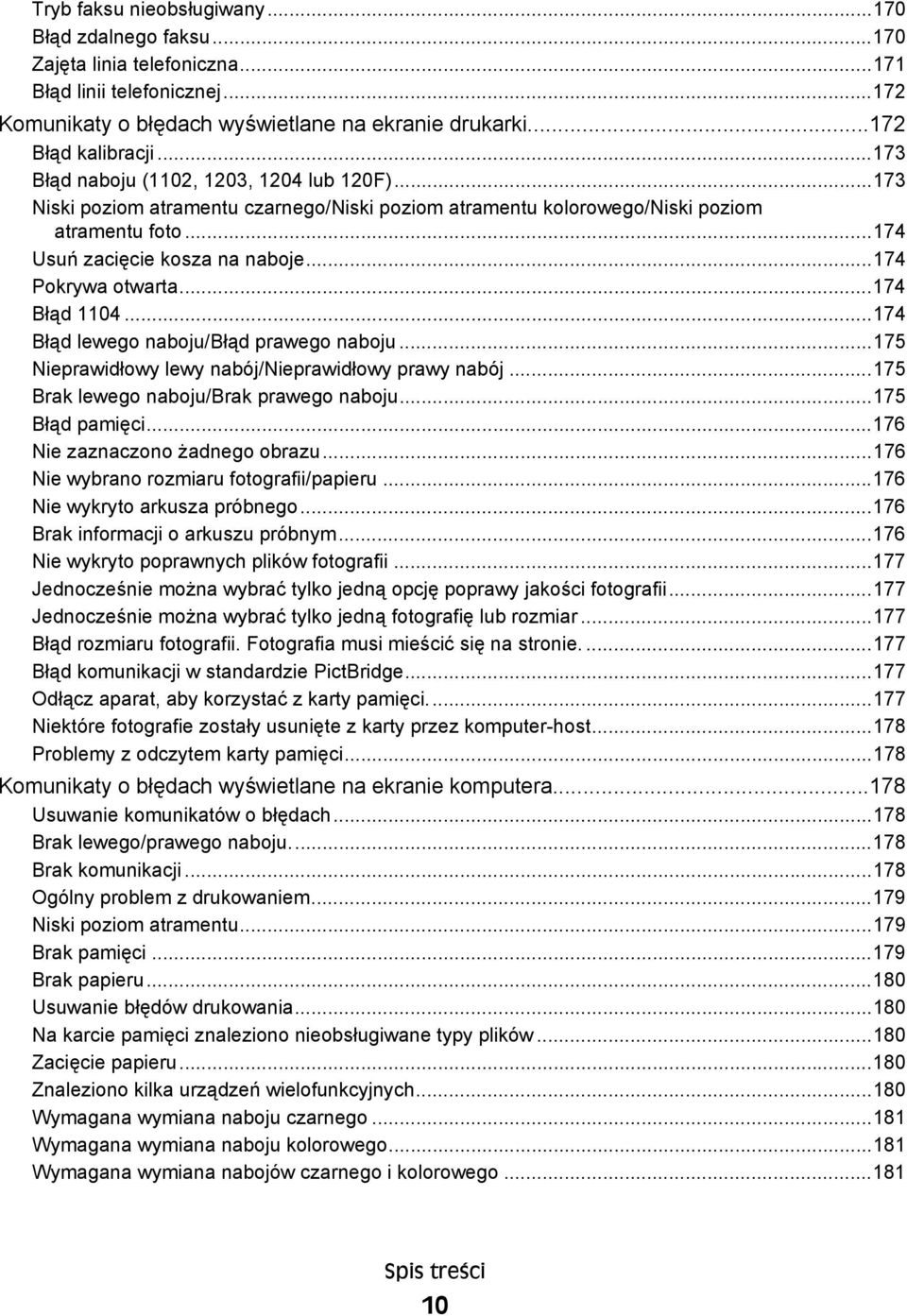 ..174 Pokrywa otwarta...174 Błąd 1104...174 Błąd lewego naboju/błąd prawego naboju...175 Nieprawidłowy lewy nabój/nieprawidłowy prawy nabój...175 Brak lewego naboju/brak prawego naboju.