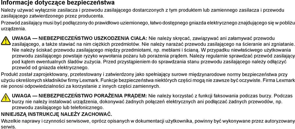 UWAGA NIEBEZPIECZEŃSTWO USZKODZENIA CIAŁA: Nie należy skręcać, zawiązywać ani załamywać przewodu zasilającego, a także stawiać na nim ciężkich przedmiotów.