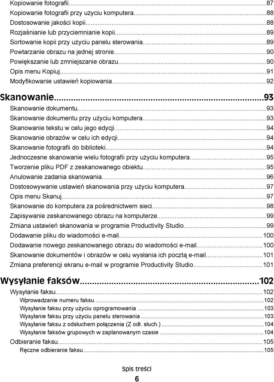 ..93 Skanowanie dokumentu przy użyciu komputera...93 Skanowanie tekstu w celu jego edycji...94 Skanowanie obrazów w celu ich edycji...94 Skanowanie fotografii do biblioteki.