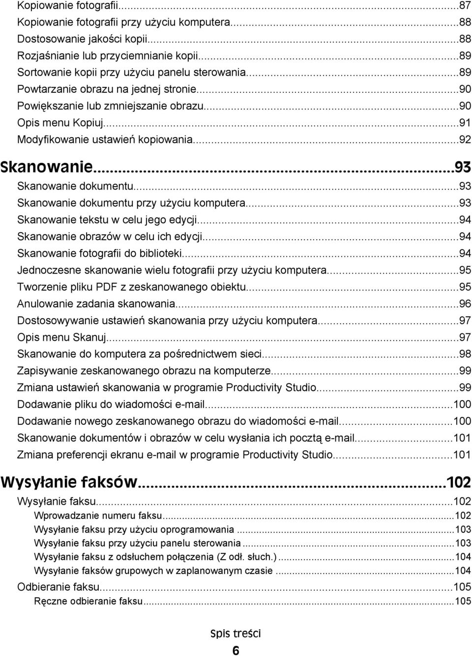 ..93 Skanowanie dokumentu przy użyciu komputera...93 Skanowanie tekstu w celu jego edycji...94 Skanowanie obrazów w celu ich edycji...94 Skanowanie fotografii do biblioteki.