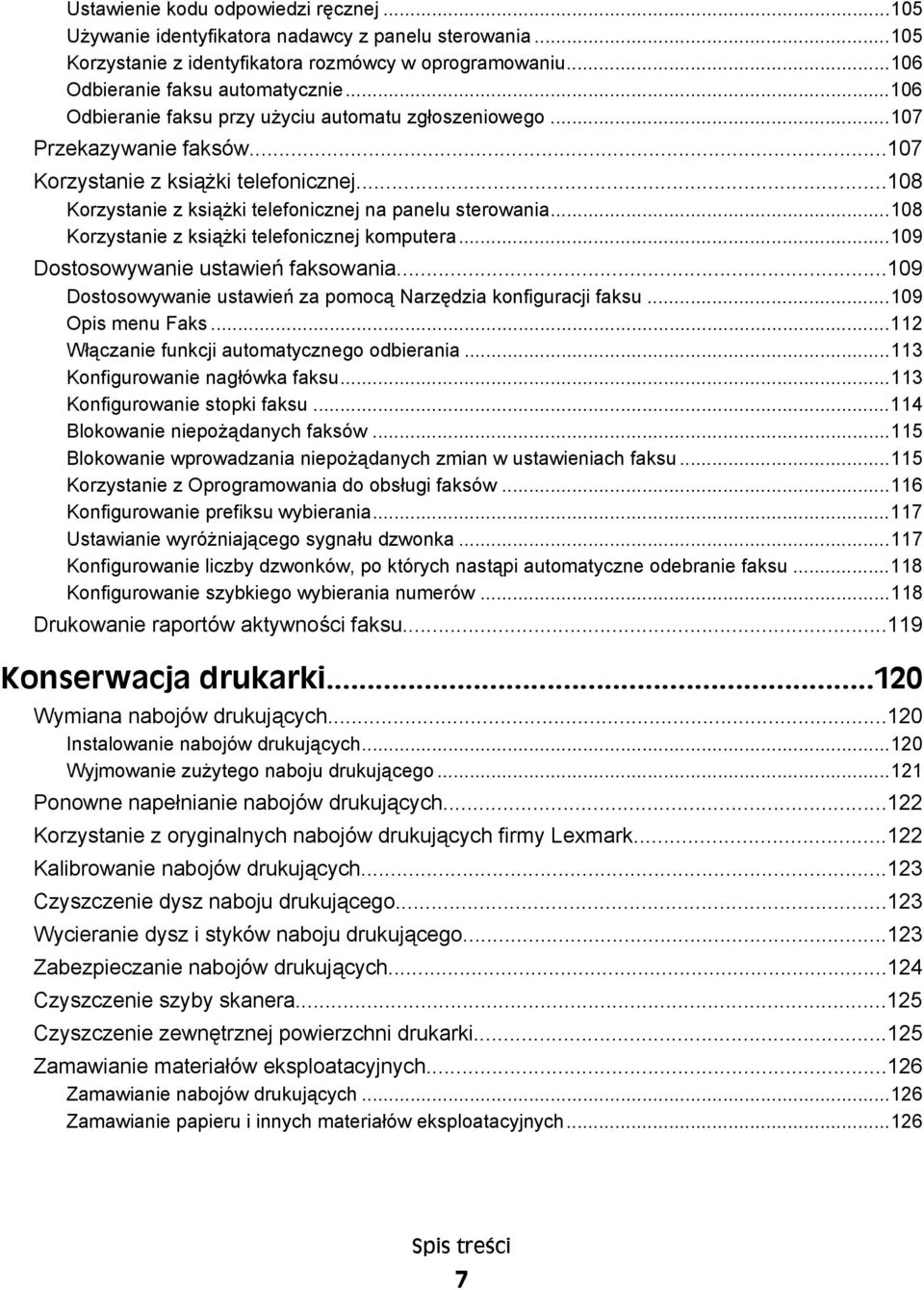 ..108 Korzystanie z książki telefonicznej komputera...109 Dostosowywanie ustawień faksowania...109 Dostosowywanie ustawień za pomocą Narzędzia konfiguracji faksu...109 Opis menu Faks.