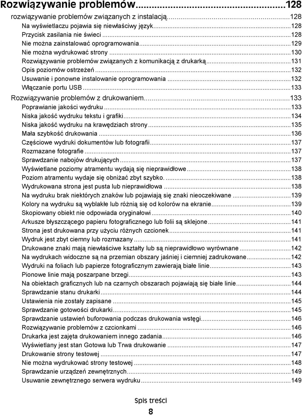 ..132 Usuwanie i ponowne instalowanie oprogramowania...132 Włączanie portu USB...133 Rozwiązywanie problemów z drukowaniem...133 Poprawianie jakości wydruku...133 Niska jakość wydruku tekstu i grafiki.