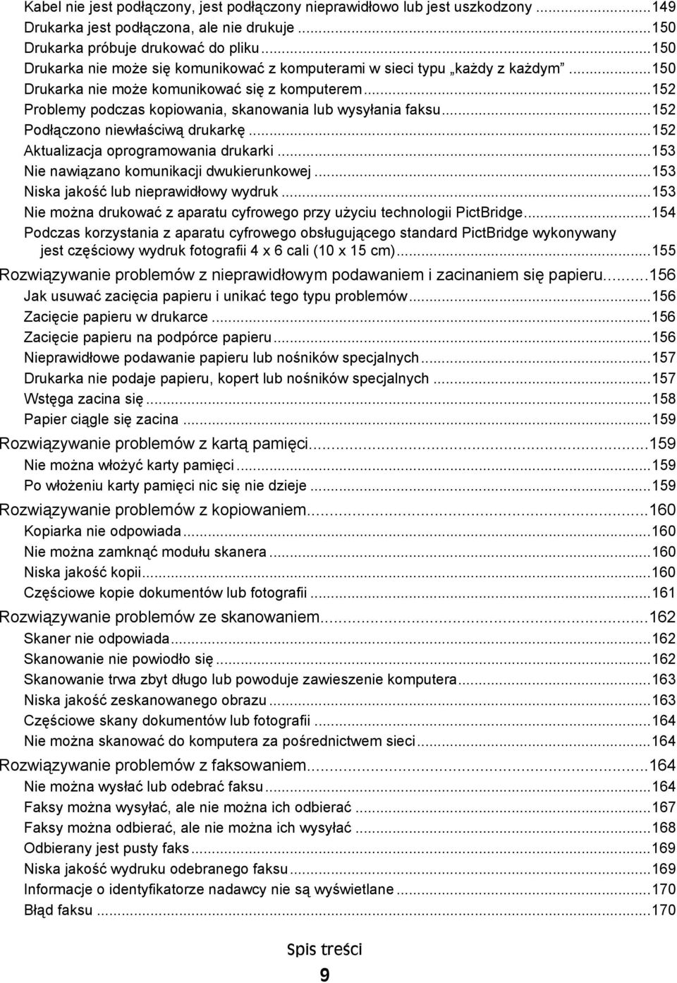 ..152 Podłączono niewłaściwą drukarkę...152 Aktualizacja oprogramowania drukarki...153 Nie nawiązano komunikacji dwukierunkowej...153 Niska jakość lub nieprawidłowy wydruk.