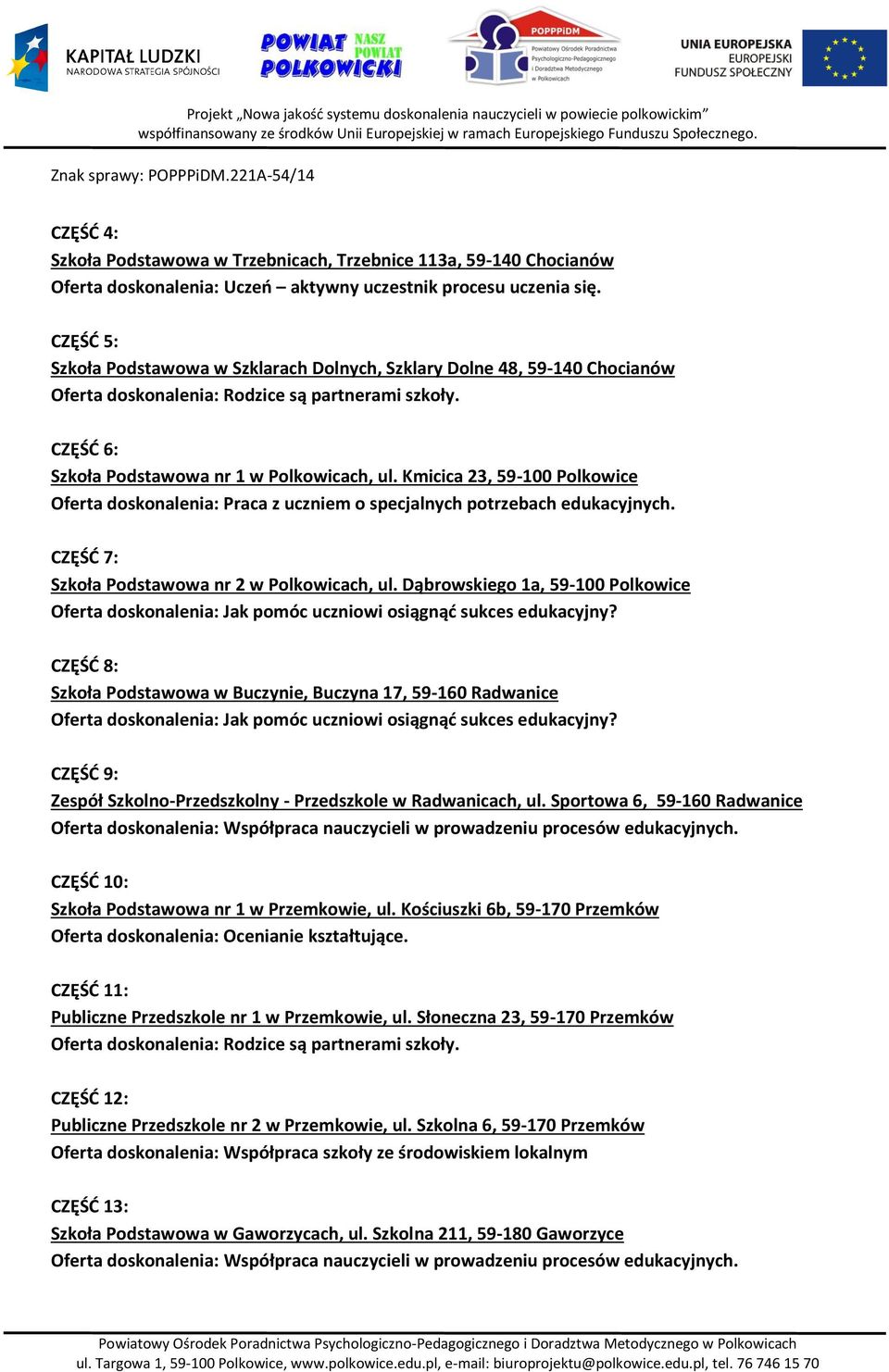 Kmicica 23, 59-100 Polkowice Oferta doskonalenia: Praca z uczniem o specjalnych potrzebach edukacyjnych. CZĘŚĆ 7: Szkoła Podstawowa nr 2 w Polkowicach, ul.