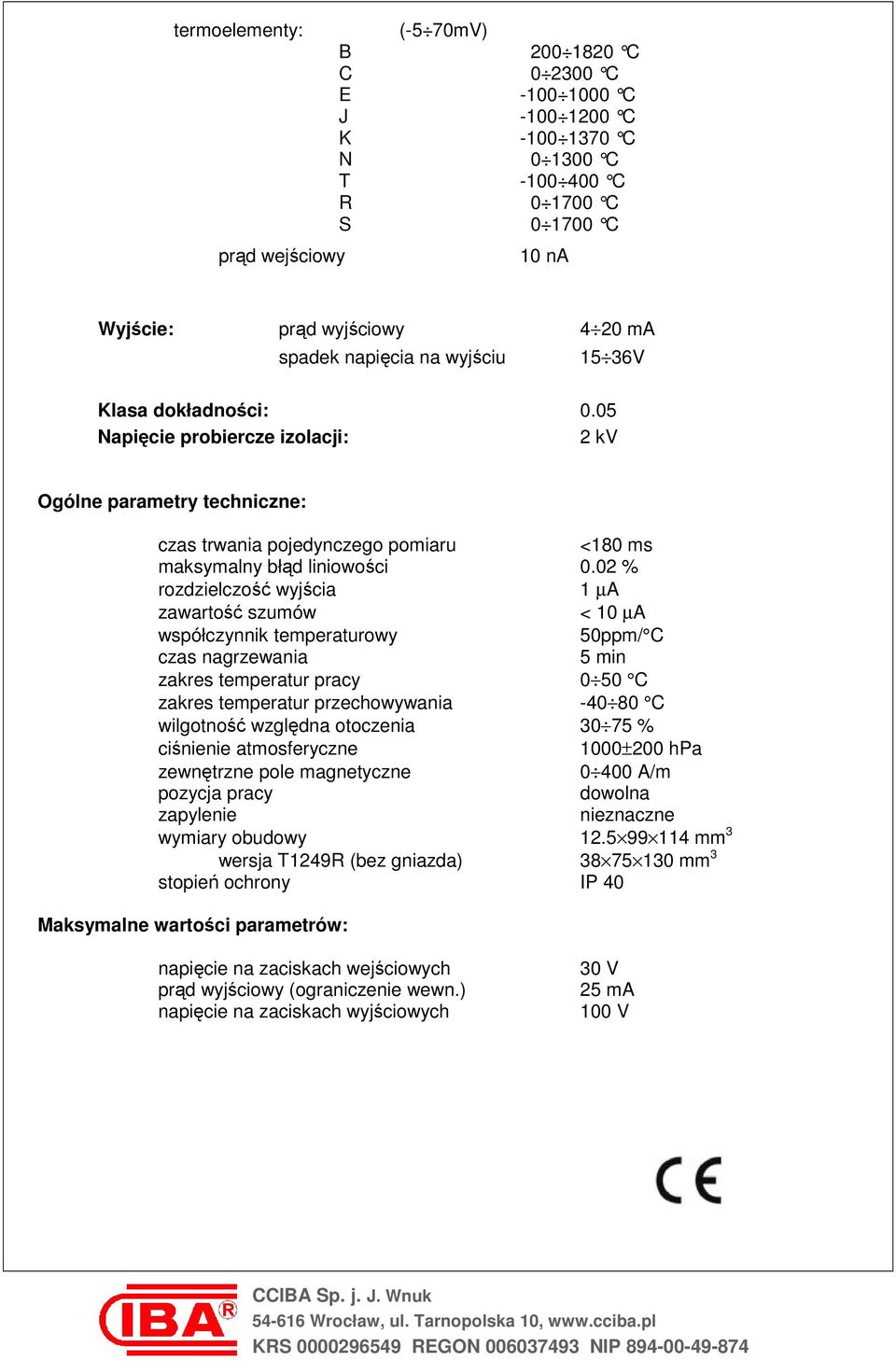 02 % rozdzielczość wyjścia 1 µa zawartość szumów < 10 µa współczynnik temperaturowy 50ppm/ C czas nagrzewania 5 min zakres temperatur pracy 0 50 C zakres temperatur przechowywania -40 80 C wilgotność