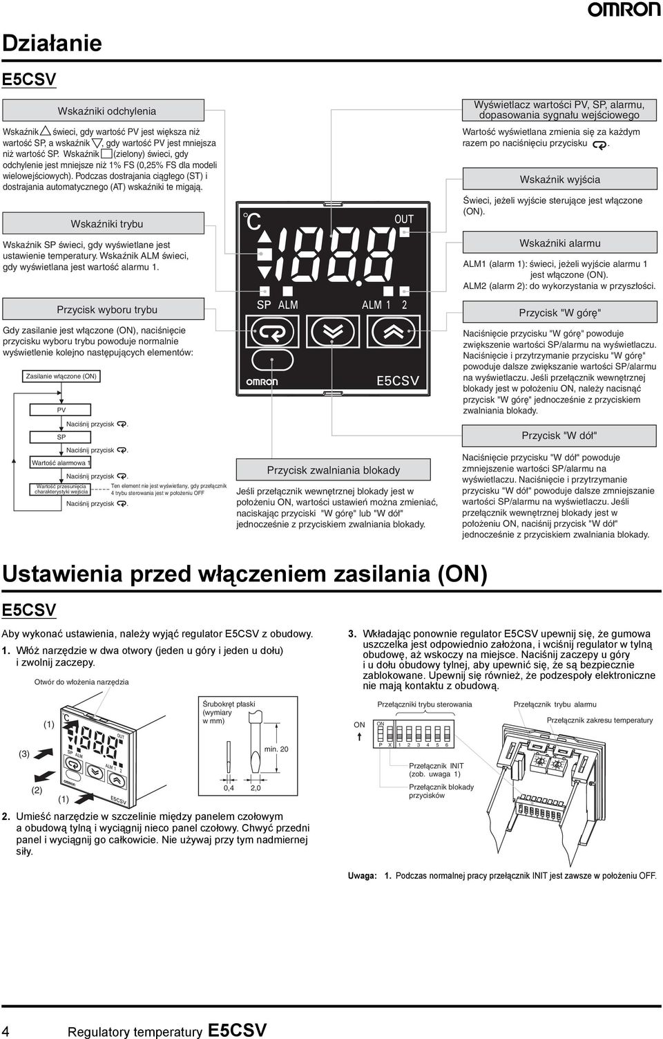 Wskaźniki trybu Wskaźnik świeci, gdy wyświetlane jest ustawienie temperatury. Wskaźnik ALM świeci, gdy wyświetlana jest wartość alarmu.