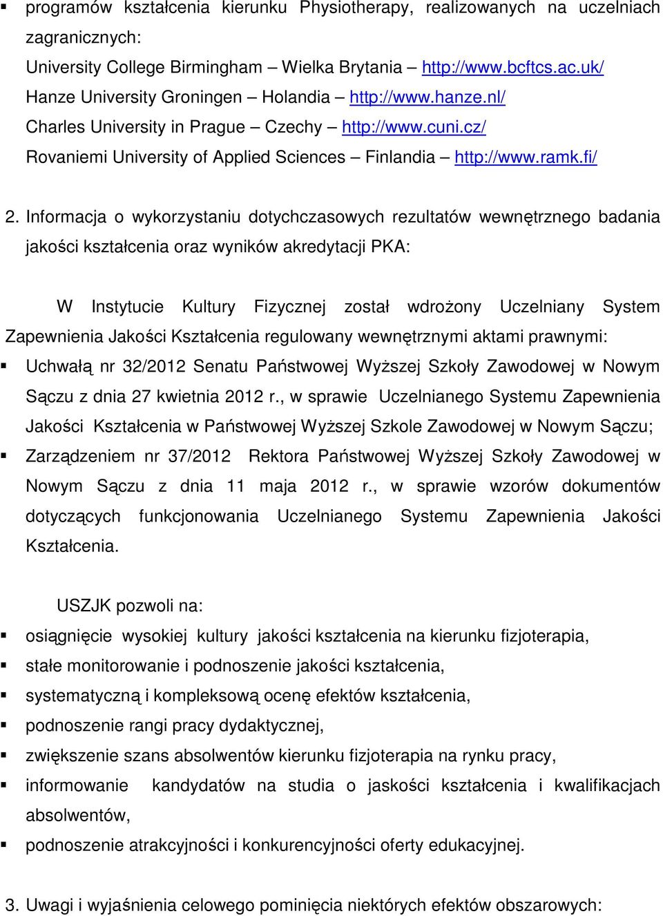 Informacja o wykorzystaniu dotychczasowych rezultatów wewnętrznego badania jakości kształcenia oraz wyników akredytacji PKA: W Instytucie Kultury Fizycznej został wdrożony Uczelniany System