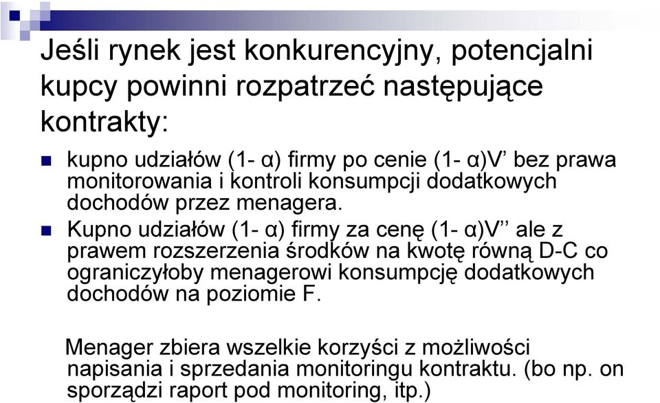 Kupno udziałów (1- α) firmy za cenę (1- α)v ale z prawem rozszerzenia środków na kwotę równą D-C co ograniczyłoby menagerowi