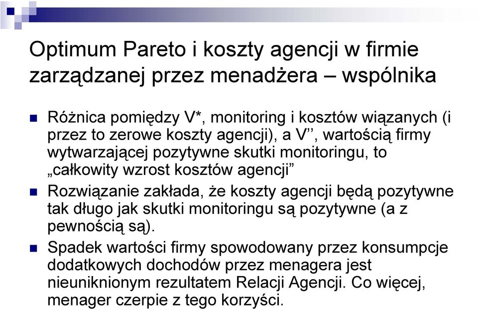 zakłada, że koszty agencji będą pozytywne tak długo jak skutki monitoringu są pozytywne (a z pewnością są).