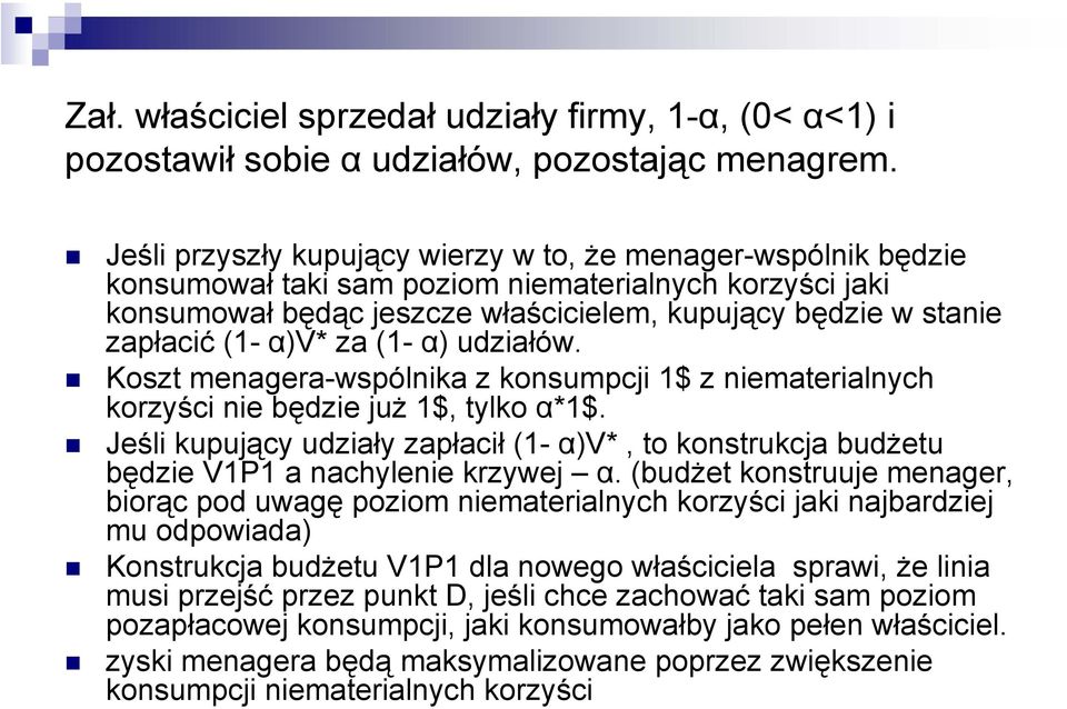 α)v* za (1- α) udziałów. Koszt menagera-wspólnika z konsumpcji 1$ z niematerialnych korzyści nie będzie już 1$, tylko α*1$.