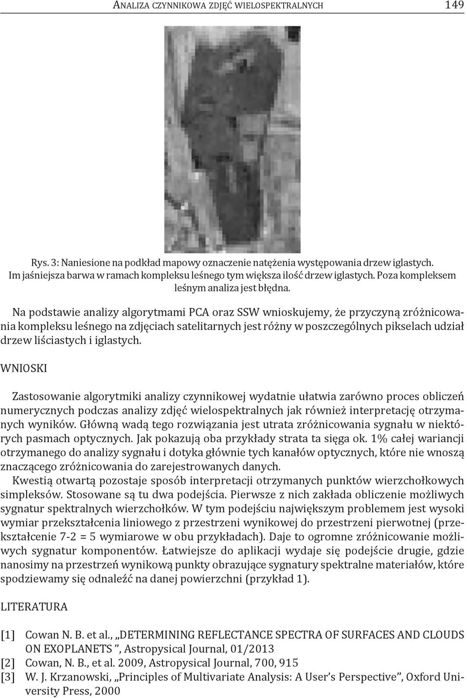 Na podstawie analizy algorytmami pca oraz SSW wnioskujemy, że przyczyną zróżnicowania kompleksu leśnego na zdjęciach satelitarnych jest różny w poszczególnych pikselach udział drzew liściastych i