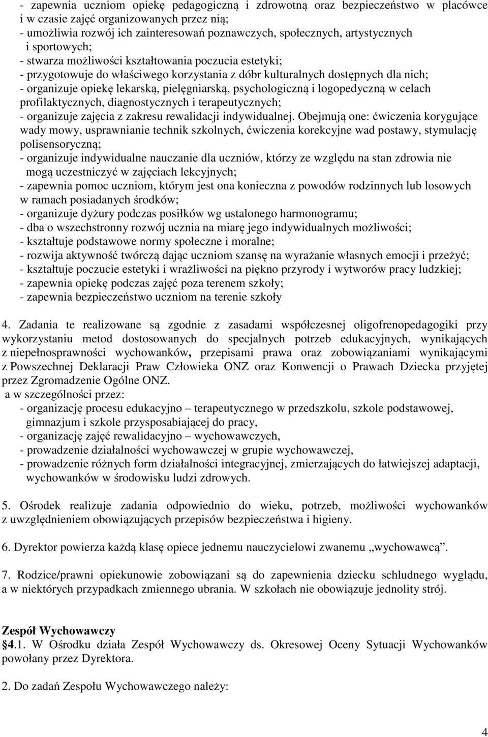 pielęgniarską, psychologiczną i logopedyczną w celach profilaktycznych, diagnostycznych i terapeutycznych; - organizuje zajęcia z zakresu rewalidacji indywidualnej.