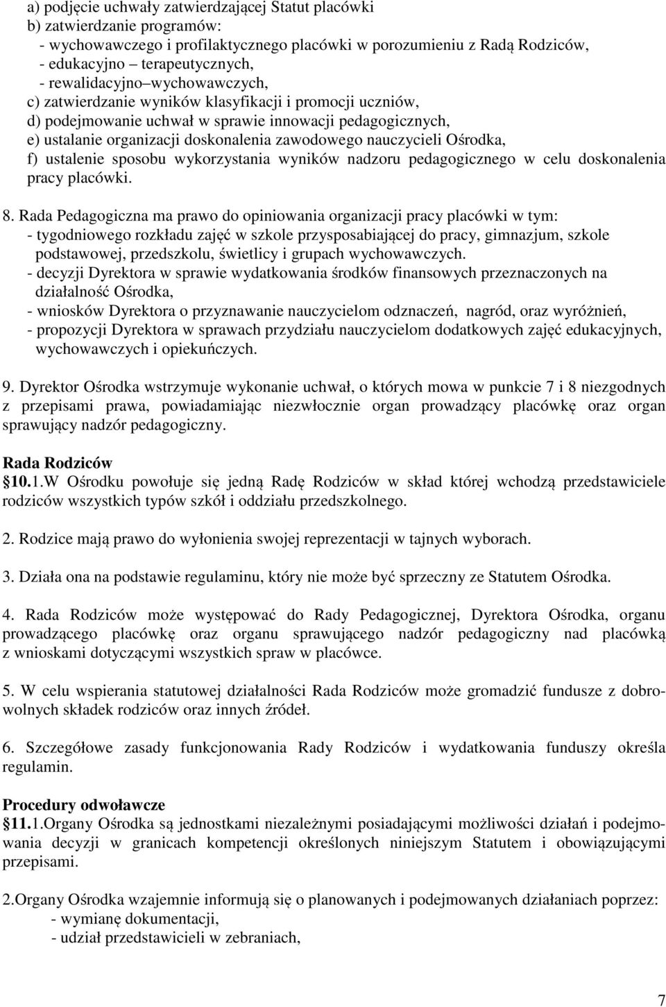 nauczycieli Ośrodka, f) ustalenie sposobu wykorzystania wyników nadzoru pedagogicznego w celu doskonalenia pracy placówki. 8.