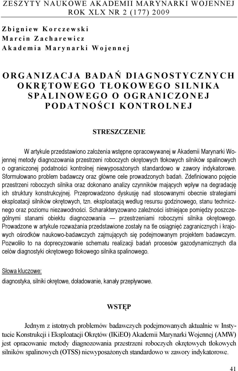 okrętowych tłokowych silników spalinowych o ograniczonej podatności kontrolnej niewyposażonych standardowo w zawory indykatorowe. Sformułowano problem badawczy oraz główne cele prowadzonych badań.