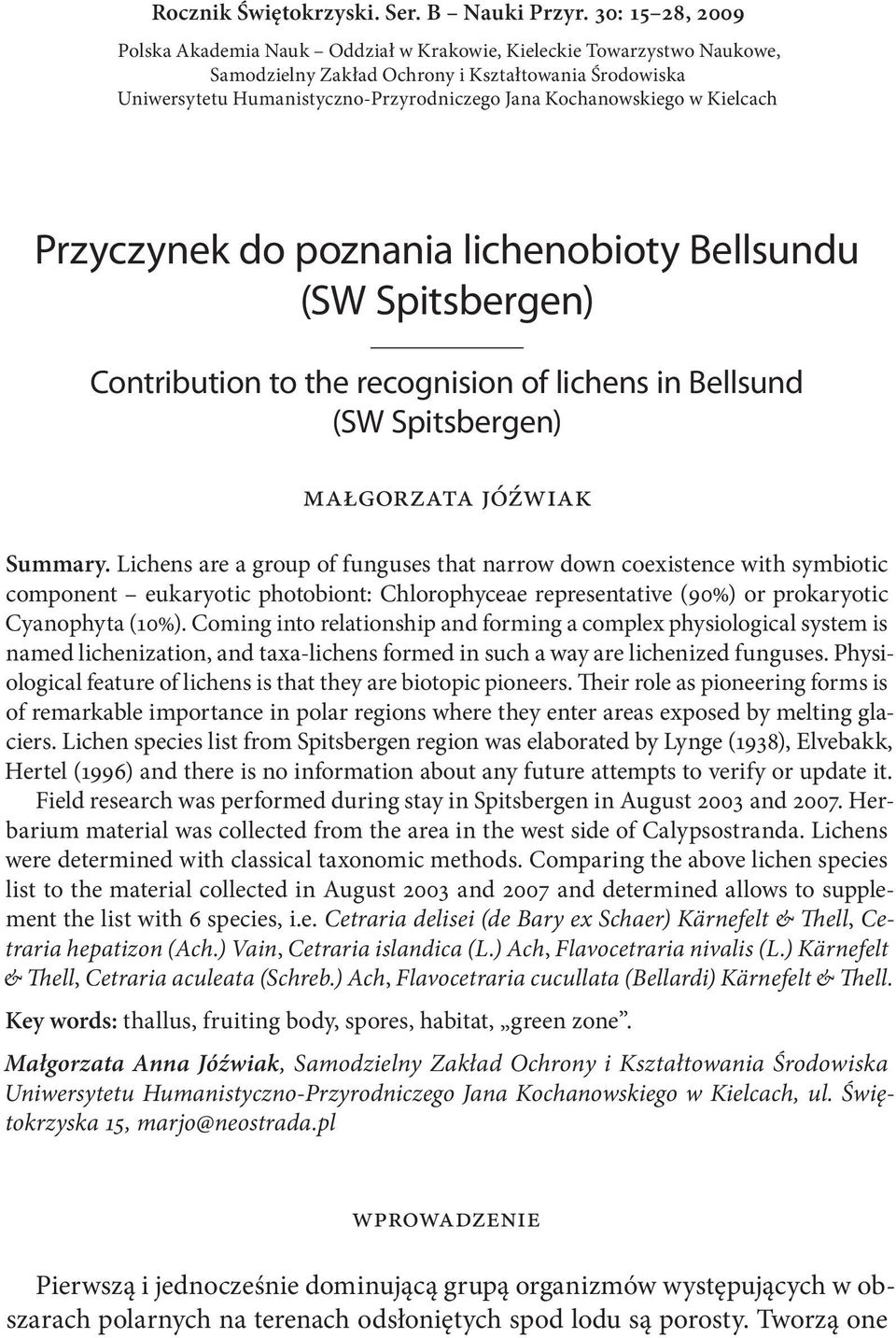 Kochanowskiego w Kielcach Przyczynek do poznania lichenobioty Bellsundu (SW Spitsbergen) Contribution to the recognision of lichens in Bellsund (SW Spitsbergen) Małgorzata Jóźwiak Summary.