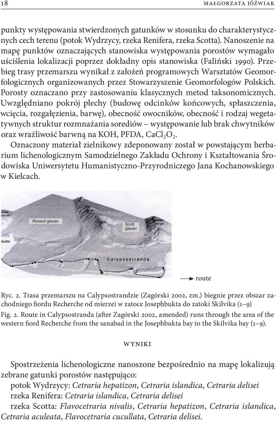 Przebieg trasy przemarszu wynikał z założeń programowych Warsztatów Geomorfologicznych organizowanych przez Stowarzyszenie Geomorfologów Polskich.